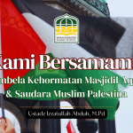 Kami Bersamamu; Membela Kehormatan Masjidil Aqsha & Saudara Muslim Palestina