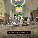Nak, Ayo Menjadi Shalih Bersama-Sama